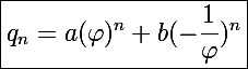 \Large\boxed{q_n=a(\varphi)^n+b(-\frac{1}{\varphi})^n}